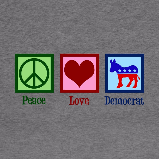 Peace Love Democrat by epiclovedesigns